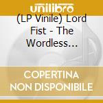 (LP Vinile) Lord Fist - The Wordless Wisdom Of Lord Fist (12