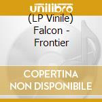 (LP Vinile) Falcon - Frontier lp vinile di Falcon