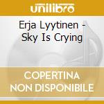 Erja Lyytinen - Sky Is Crying cd musicale di Erja Lyytinen