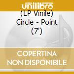 (LP Vinile) Circle - Point (7') vinile