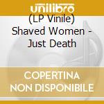 (LP Vinile) Shaved Women - Just Death