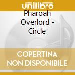 Pharoah Overlord - Circle cd