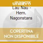 Lau Nau - Hem. Nagonstans