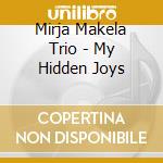 Mirja Makela Trio - My Hidden Joys cd