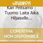 Kari Peitsamo - Tuomo Laita Aika Hiljaiselle Taa K cd