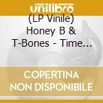 (LP Vinile) Honey B & T-Bones - Time Was