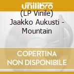 (LP Vinile) Jaakko Aukusti - Mountain lp vinile di Jaakko Aukusti