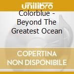 Colorblue - Beyond The Greatest Ocean cd