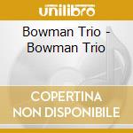 Bowman Trio - Bowman Trio
