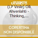 (LP Vinile) Olli Ahvenlahti - Thinking, Whistling lp vinile di Olli Ahvenlahti