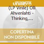 (LP Vinile) Olli Ahvenlahti - Thinking, Whistling vinile