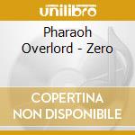 Pharaoh Overlord - Zero cd