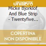 Micke Bjorklof And Blue Strip - Twentyfive Live At Baltica Blues cd musicale di Micke Bjorklof And Blue Strip