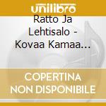 Ratto Ja Lehtisalo - Kovaa Kamaa (Parhaat 2003-2018) (2 Cd) cd