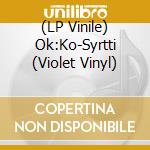(LP Vinile) Ok:Ko-Syrtti (Violet Vinyl) lp vinile di Terminal Video