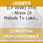 (LP Vinile) 3Tm - Abyss (A Prelude To Lake - Clear) lp vinile di 3Tm