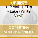 (LP Vinile) 3Tm - Lake (White Vinyl) lp vinile