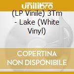 (LP Vinile) 3Tm - Lake (White Vinyl) vinile