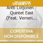 Antti Lotjonen - Quintet East (Feat. Verneri Pohjola. Mikko Innanen. Jussi Kannaste & Joonas Riippa) cd