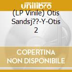 (LP Vinile) Otis Sandsj??-Y-Otis 2 vinile