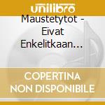 Maustetytot - Eivat Enkelitkaan Ilman Siipia Lenna cd