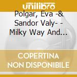 Polgar, Eva -& Sandor Valy- - Milky Way And Nervous System cd musicale