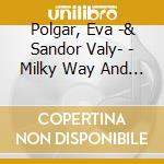 Polgar, Eva -& Sandor Valy- - Milky Way And Nervous System cd