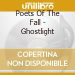 Poets Of The Fall - Ghostlight cd musicale