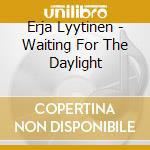 Erja Lyytinen - Waiting For The Daylight cd