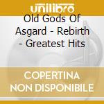 Old Gods Of Asgard - Rebirth - Greatest Hits cd