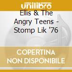 Ellis & The Angry Teens - Stomp Lik '76 cd musicale