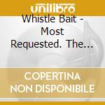 Whistle Bait - Most Requested. The Story 1984-2020 cd