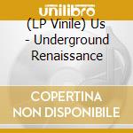 (LP Vinile) Us - Underground Renaissance vinile