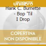 Hank C. Burnette - Bop 'Til I Drop cd