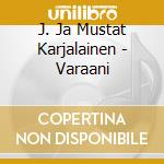 J. Ja Mustat Karjalainen - Varaani cd