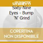 Sixty-Nine Eyes - Bump 'N' Grind cd musicale di Eyes Sixty-nine