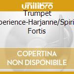 Trumpet Experience-Harjanne/Spiritus Fortis cd musicale di Alba Records
