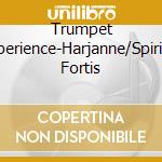 Trumpet Experience-Harjanne/Spiritus Fortis cd