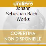 Johann Sebastian Bach - Works cd musicale di Johann Sebastian Bach