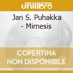 Jari S. Puhakka - Mimesis cd musicale di Jari Puhakka