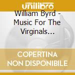 William Byrd - Music For The Virginals (Sacd) cd musicale di William Byrd