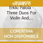 Erkki Palola - Three Duos For Violin And Guitar - Erkki Palolo, Ikka Virta cd