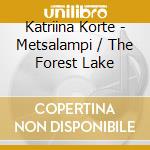 Katriina Korte - Metsalampi / The Forest Lake cd musicale di Alba