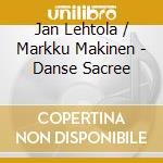 Jan Lehtola / Markku Makinen - Danse Sacree cd