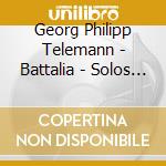 Georg Philipp Telemann - Battalia - Solos & Trios Vol. 2 (2 Cd) cd musicale di Telemann, Georg Philipp