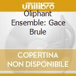 Oliphant Ensemble: Gace Brule cd