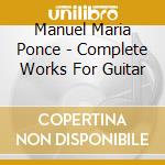 Manuel Maria Ponce - Complete Works For Guitar cd
