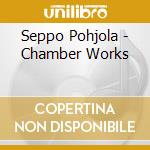Seppo Pohjola - Chamber Works cd