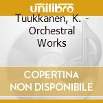 Tuukkanen, K. - Orchestral Works cd