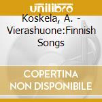 Koskela, A. - Vierashuone:Finnish Songs cd